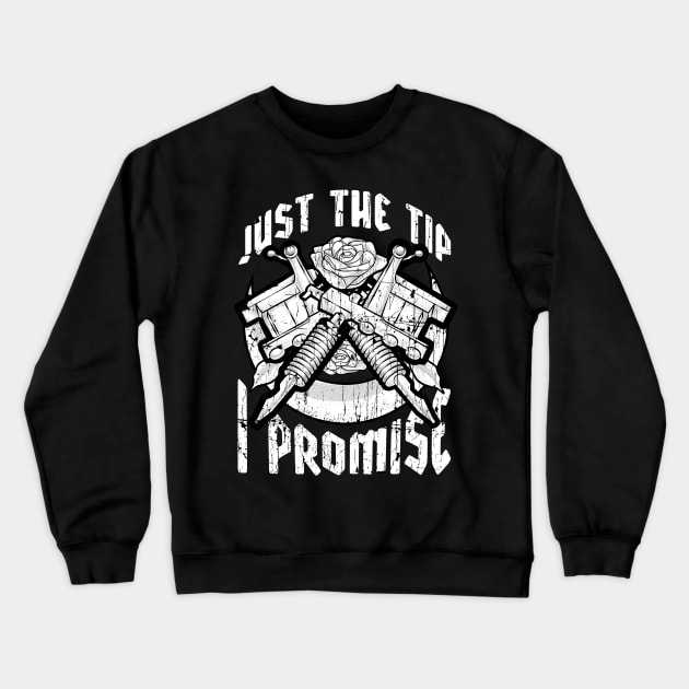 Just The Tip I Promise Tattoo Artist Pun Inked Crewneck Sweatshirt by theperfectpresents